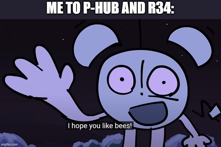 ME TO P-HUB AND R34: | made w/ Imgflip meme maker
