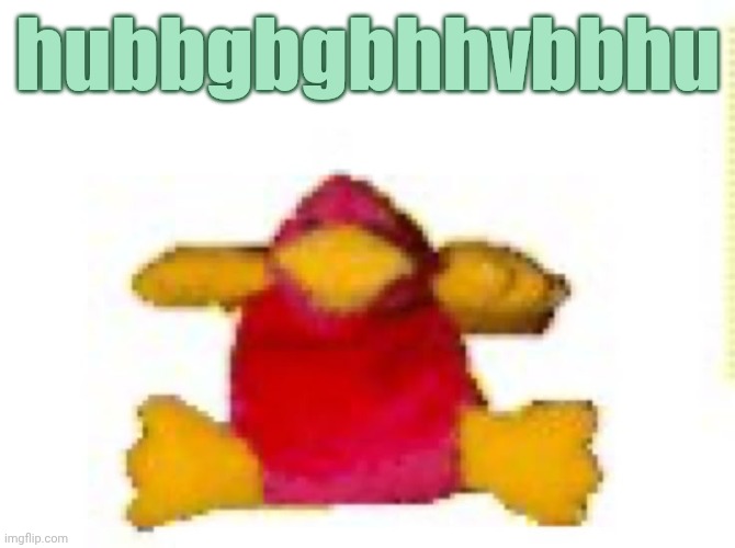 fucked up duck i think | hubbgbgbhhvbbhu | image tagged in fucked up duck i think | made w/ Imgflip meme maker