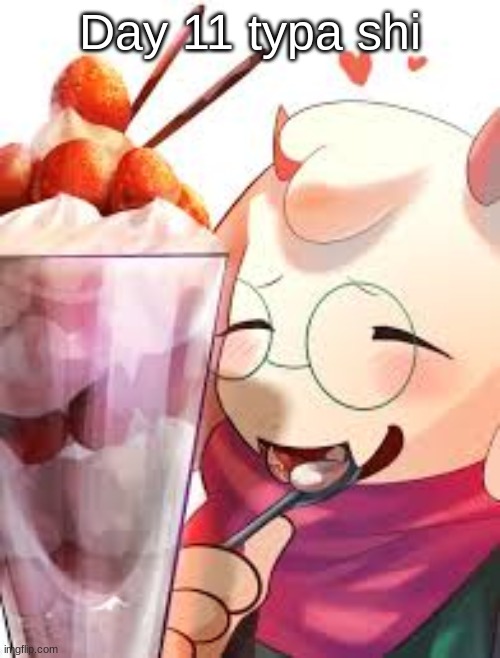 , | Day 11 typa shi | image tagged in niha_2_8 | made w/ Imgflip meme maker