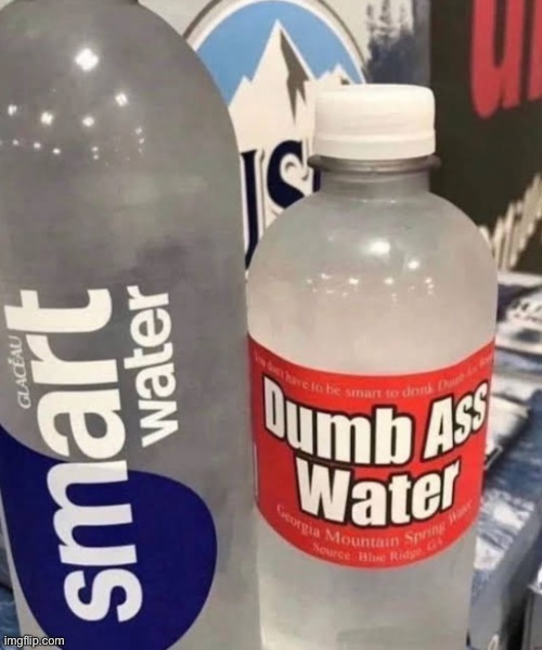 smart water | image tagged in smart water | made w/ Imgflip meme maker