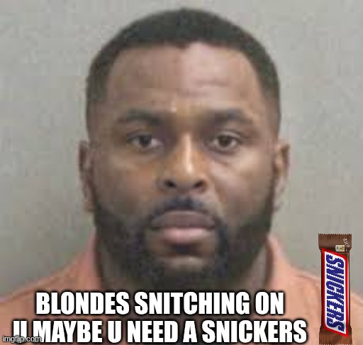 Sherrone Moore meme | BLONDES SNITCHING ON U MAYBE U NEED A SNICKERS | image tagged in memes,college football,football,ohio state buckeyes,michigan football,michigan sucks | made w/ Imgflip meme maker