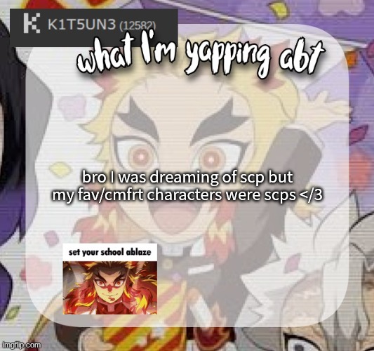 my dreams core | bro I was dreaming of scp but my fav/cmfrt characters were scps </3 | image tagged in kitsunes announcement temp,memers,meme,scp,scp meme,fandoms | made w/ Imgflip meme maker