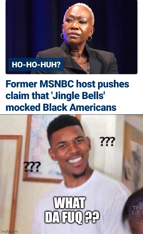 Joy has no joy (or logic) | WHAT
  DA FUQ ?? | image tagged in black guy confused,joy,reid,liberals,democrats,leftists | made w/ Imgflip meme maker