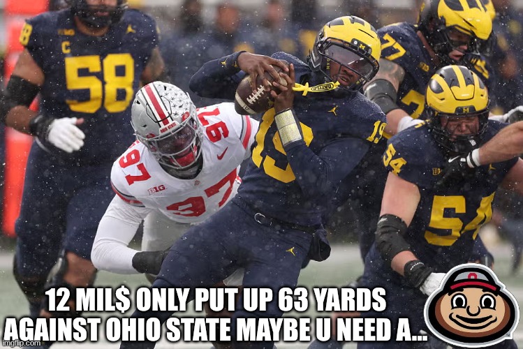 Bryce Underwood meme | 12 MIL$ ONLY PUT UP 63 YARDS AGAINST OHIO STATE MAYBE U NEED A... | image tagged in memes,college football,football,nfl memes,michigan football,michigan sucks | made w/ Imgflip meme maker