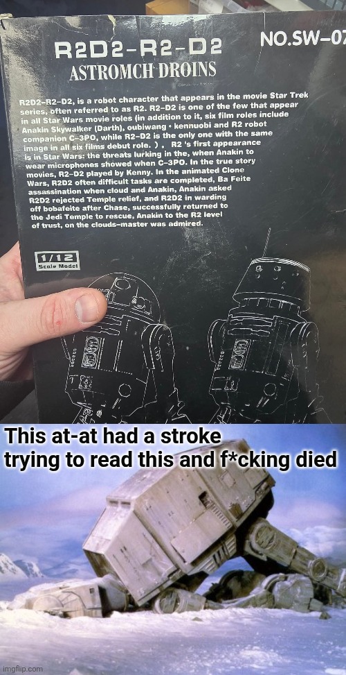 Strar Rawrs droins | This at-at had a stroke trying to read this and f*cking died | image tagged in star wars,droids,r2d2,at at,dafuq did i just read | made w/ Imgflip meme maker