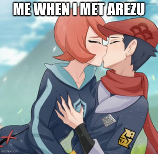 Me when I met Arezu | ME WHEN I MET AREZU | image tagged in arezu kissing,pokemon,kissing,love,deviantart,art | made w/ Imgflip meme maker