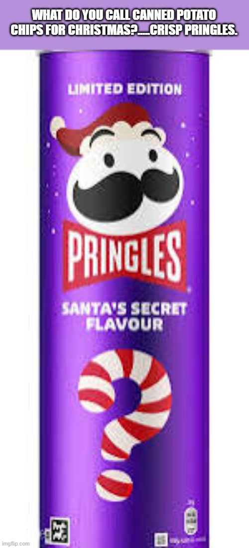 What do you call canned potato chips for Christmas?       Crisp Pringles | WHAT DO YOU CALL CANNED POTATO CHIPS FOR CHRISTMAS?.....CRISP PRINGLES. | image tagged in funny,humor,play on words,santa claus,christmas,potato chips | made w/ Imgflip meme maker