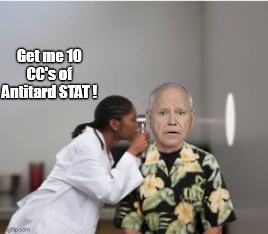 DJT is a great diagnostician | Get me 10 CC's of Antitard STAT ! | made w/ Imgflip meme maker