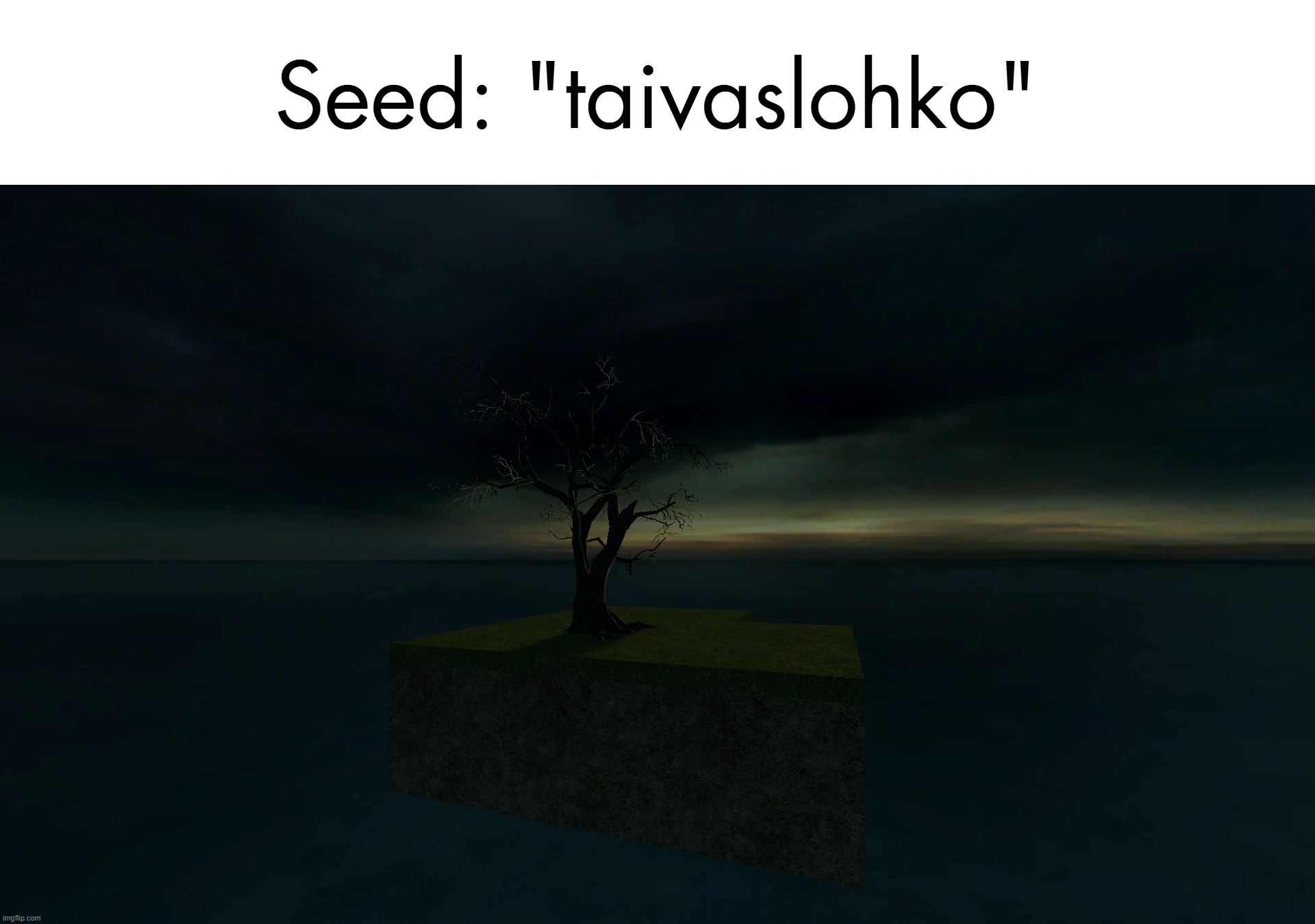 damn this generator actually kinda goated with minimalist scenery | Seed: "taivaslohko" | made w/ Imgflip meme maker