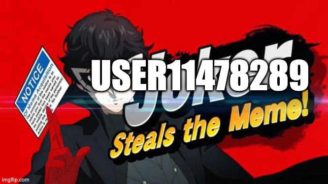 Meme stolen | USER11478289 | image tagged in meme stolen | made w/ Imgflip meme maker