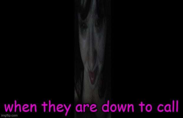 imagine | when they are down to call | image tagged in imagine | made w/ Imgflip meme maker