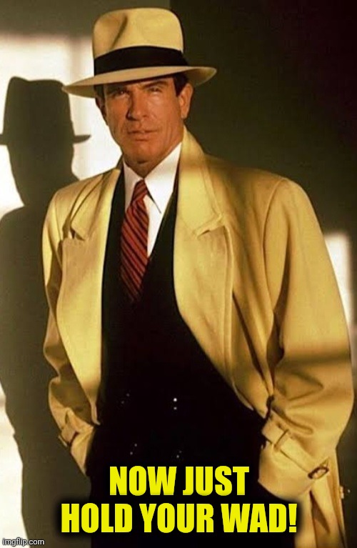 NOW JUST HOLD YOUR WAD! | made w/ Imgflip meme maker