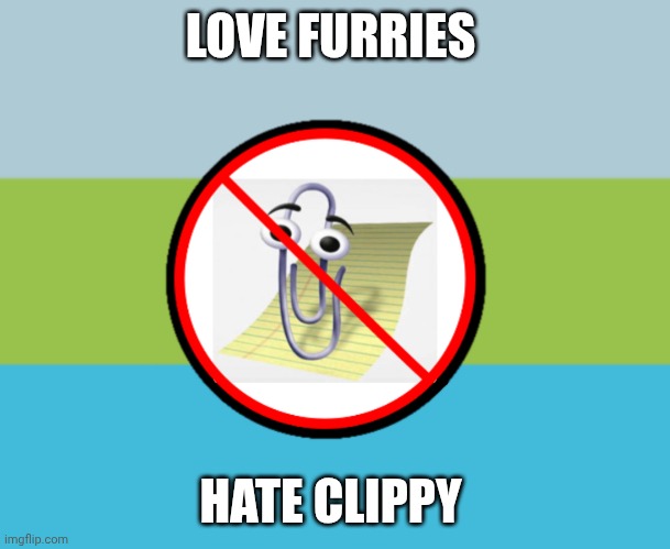 ANTI CLIPPY | LOVE FURRIES; HATE CLIPPY | image tagged in anti clippy | made w/ Imgflip meme maker