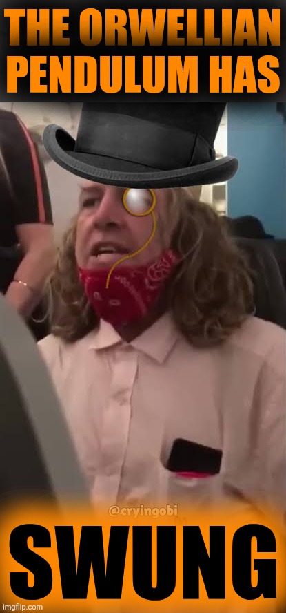 Swing swong swung | THE ORWELLIAN PENDULUM HAS; SWUNG | image tagged in swing swong you are wrong | made w/ Imgflip meme maker