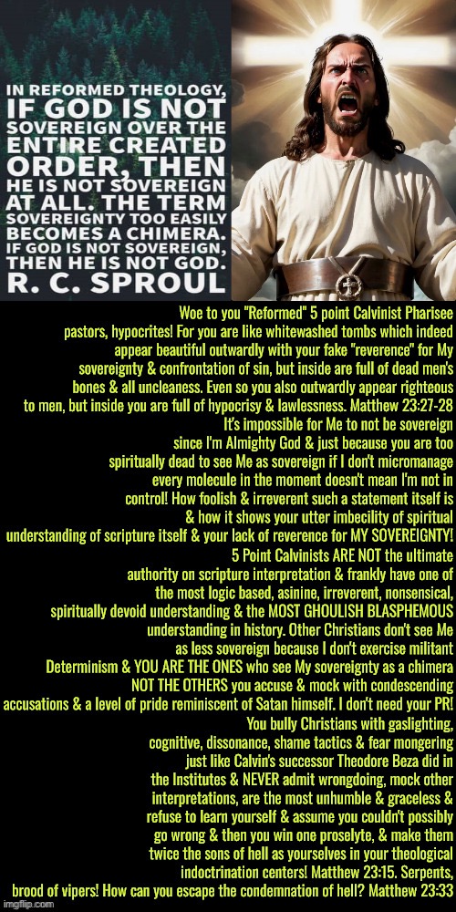 Woe To You Sproul | image tagged in calvinism,calvinist memes,reformed theology,anti calvinism,pharisees,enlightened nuanced gnostic idiot | made w/ Imgflip meme maker
