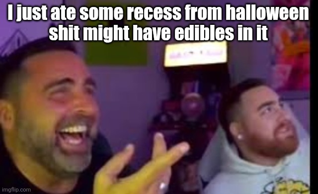 Los laughing (made by Bigjim998 copyright reserved) | I just ate some recess from halloween
shit might have edibles in it | image tagged in los laughing made by bigjim998 copyright reserved | made w/ Imgflip meme maker