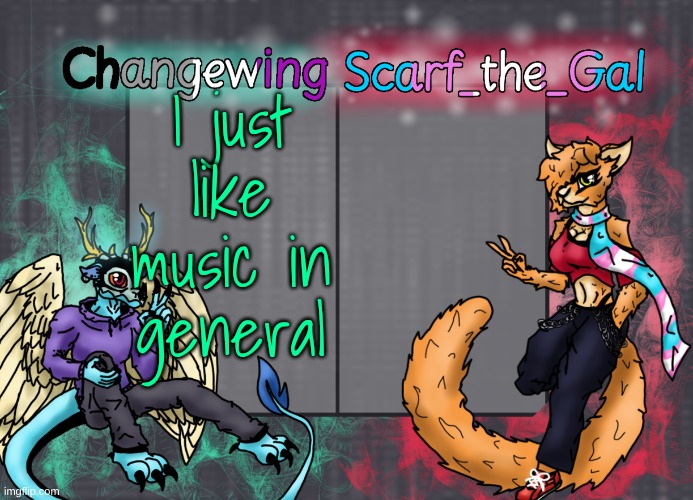 if it's good (optional) | I just like music in general | image tagged in changewing scarf shared template | made w/ Imgflip meme maker