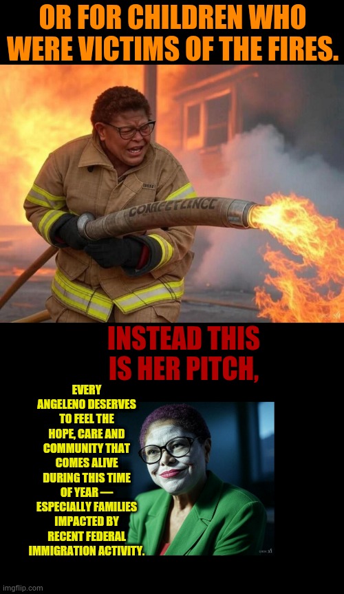 This Christmas Karen Bass Is Not Collecting Toys For All The Poor Children | OR FOR CHILDREN WHO WERE VICTIMS OF THE FIRES. EVERY ANGELENO DESERVES TO FEEL THE HOPE, CARE AND COMMUNITY THAT COMES ALIVE DURING THIS TIME OF YEAR — ESPECIALLY FAMILIES IMPACTED BY RECENT FEDERAL IMMIGRATION ACTIVITY. INSTEAD THIS IS HER PITCH, | image tagged in mayor karen bass,mayor karen the joker bass,toys,illegal immigrants,politics,memes | made w/ Imgflip meme maker