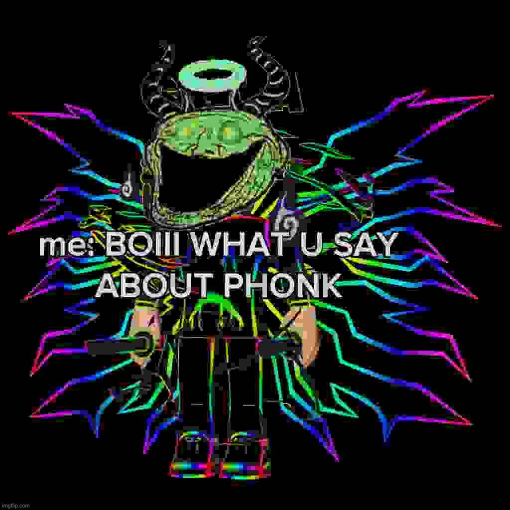 BOIII WHAT U SAY ABOUT PHONK | image tagged in boiii what u say about phonk | made w/ Imgflip meme maker