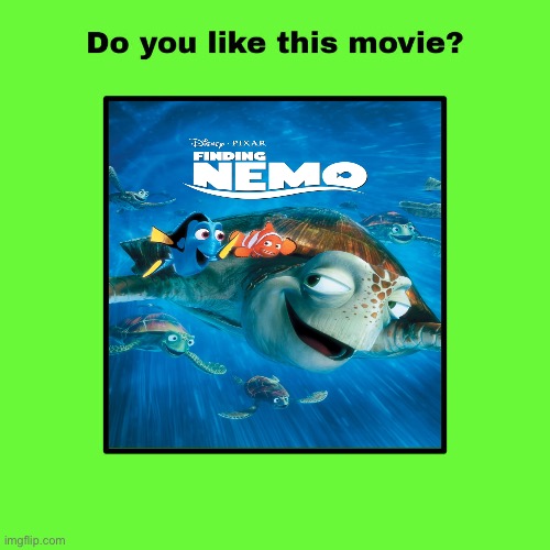 Do you like Finding Nemo? | image tagged in do you like this movie,finding nemo,disney,pixar,disney pixar,memes | made w/ Imgflip meme maker