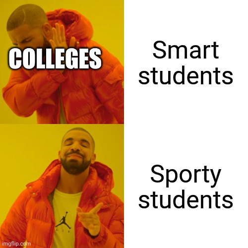 Drake Hotline Bling Meme | Smart students; COLLEGES; Sporty students | image tagged in memes,drake hotline bling,college | made w/ Imgflip meme maker