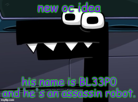 imma be taking heavy inspiration from murder drones | new oc idea; his name is BL33P0 and he's an assassin robot. | image tagged in uhh | made w/ Imgflip meme maker