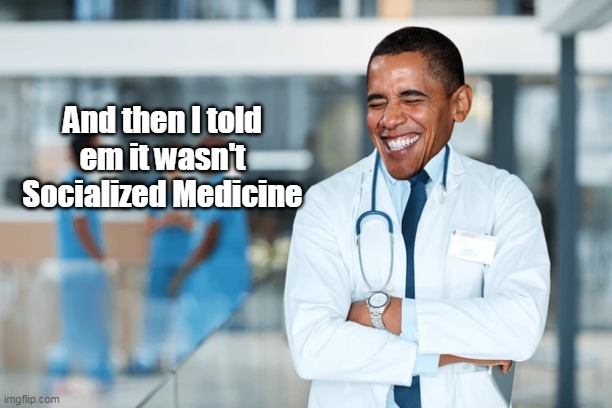 And then I told em it wasn't Socialized Medicine | made w/ Imgflip meme maker