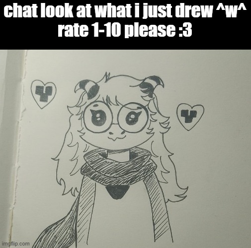 chat look at what i just drew ^w^
rate 1-10 please :3 | made w/ Imgflip meme maker