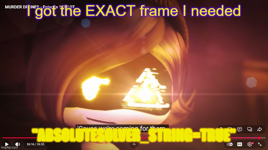 I got the EXACT frame I needed "ABSOLUTESOLVER_STRING=TRUE" | made w/ Imgflip meme maker