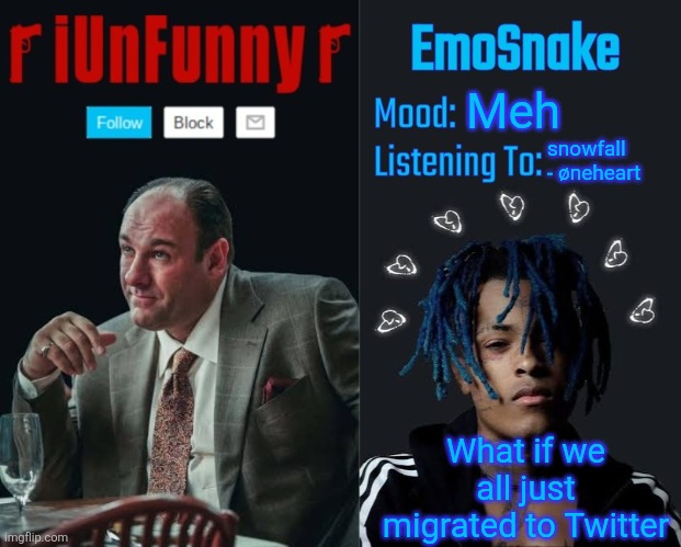 iUnFunny and EmoSnake template | Meh; snowfall - øneheart; What if we all just migrated to Twitter | image tagged in iunfunny and emosnake template | made w/ Imgflip meme maker