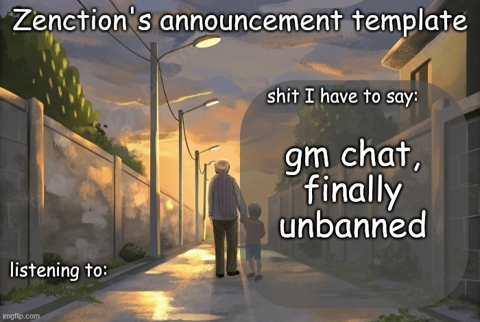 Zenction's announcement template | gm chat, finally unbanned | image tagged in zenction's announcement template | made w/ Imgflip meme maker
