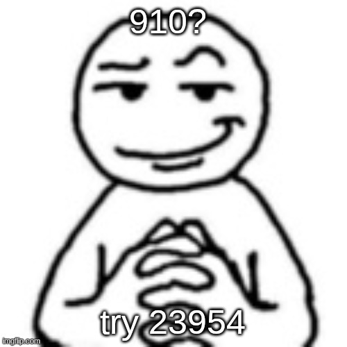 devious mf | 910? try 23954 | image tagged in devious mf | made w/ Imgflip meme maker