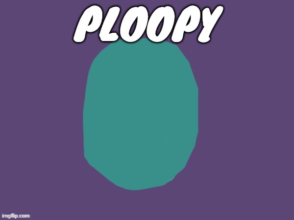 Ptsd | PLOOPY | image tagged in ptsd | made w/ Imgflip meme maker