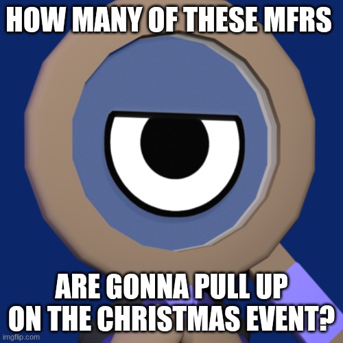 (Christmas edition) | HOW MANY OF THESE MFRS; ARE GONNA PULL UP ON THE CHRISTMAS EVENT? | image tagged in rodger,dandy's world | made w/ Imgflip meme maker