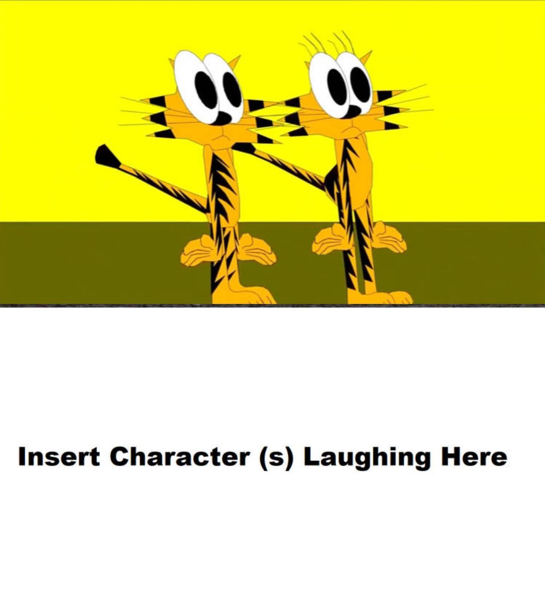 what's laugh at Timmy Tiger and Tanya Tigress naked?!?! Blank Meme Template