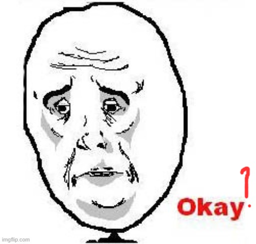 Okay Guy Rage Face Meme | image tagged in memes,okay guy rage face | made w/ Imgflip meme maker