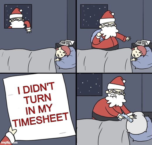 Christmas timesheet | I DIDN'T TURN IN MY TIMESHEET | image tagged in letter to murderous santa | made w/ Imgflip meme maker