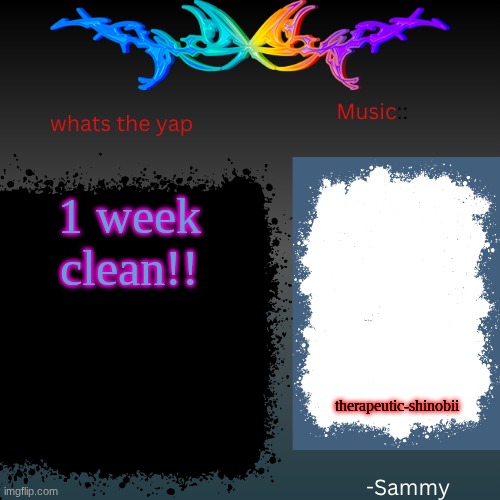 sam's shit temp | 1 week clean!! therapeutic-shinobii | image tagged in sam's shit temp | made w/ Imgflip meme maker