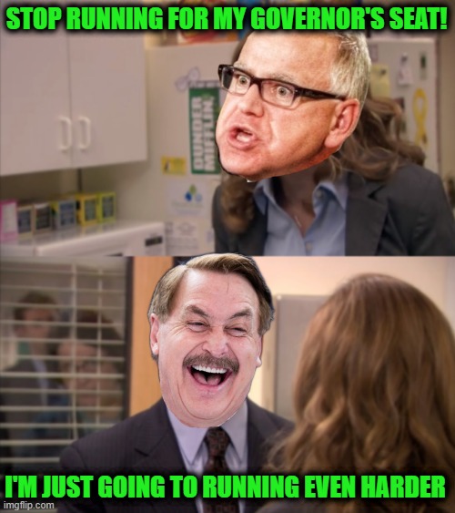Tam and Michael | STOP RUNNING FOR MY GOVERNOR'S SEAT! I'M JUST GOING TO RUNNING EVEN HARDER | image tagged in pam and michael | made w/ Imgflip meme maker