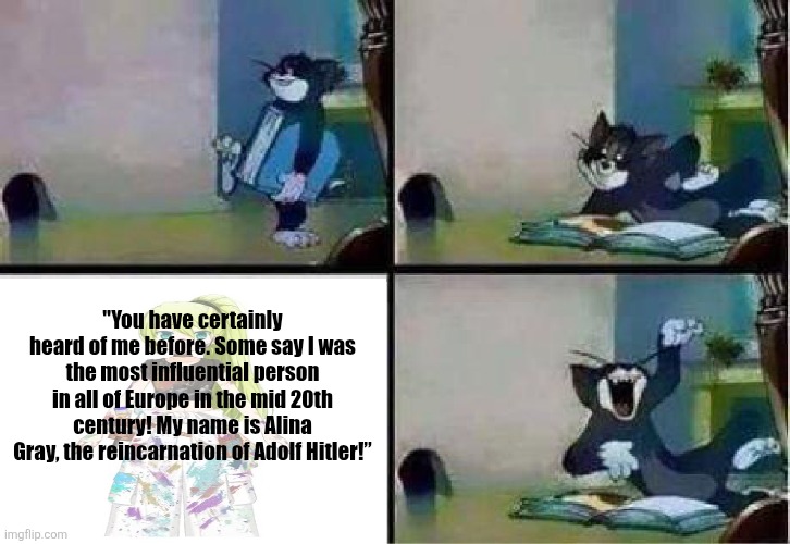 Laughing Tom | "You have certainly heard of me before. Some say I was the most influential person in all of Europe in the mid 20th century! My name is Alina Gray, the reincarnation of Adolf Hitler!” | image tagged in memes,manga,hitler,puella magi madoka magica | made w/ Imgflip meme maker
