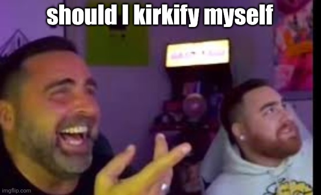Los laughing (made by Bigjim998 copyright reserved) | should I kirkify myself | image tagged in los laughing made by bigjim998 copyright reserved | made w/ Imgflip meme maker
