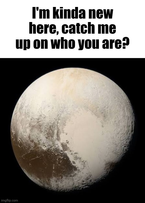 here you go changewing, another planet reaction image to enhance | I'm kinda new here, catch me up on who you are? | made w/ Imgflip meme maker