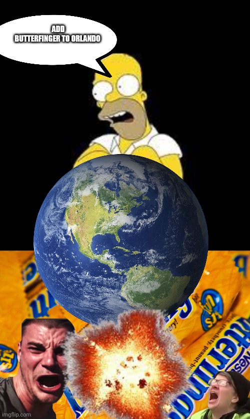 ADD BUTTERFINGER TO ORLANDO | image tagged in look marge,butterfinger | made w/ Imgflip meme maker