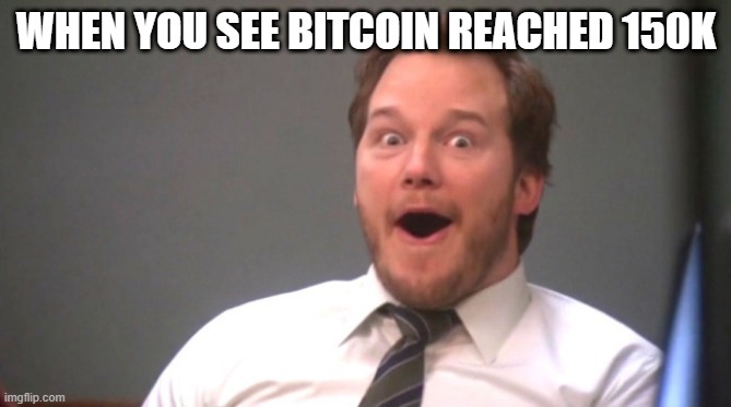 Chris Pratt Happy | WHEN YOU SEE BITCOIN REACHED 150K | image tagged in chris pratt happy | made w/ Imgflip meme maker