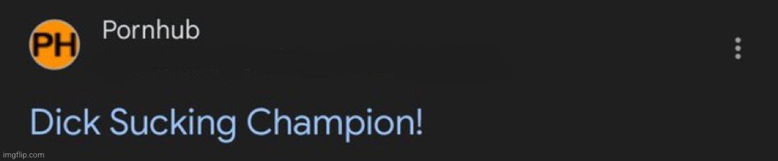 Dick Sucking Champion! | image tagged in dick sucking champion | made w/ Imgflip meme maker