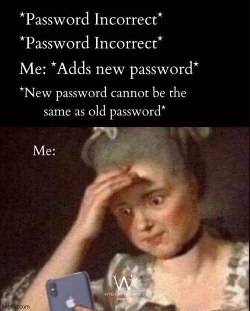 Sad but true… | image tagged in repost,passwords | made w/ Imgflip meme maker