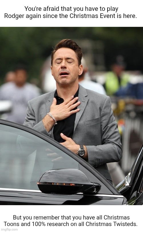 Phew...? | You're afraid that you have to play Rodger again since the Christmas Event is here. But you remember that you have all Christmas Toons and 100% research on all Christmas Twisteds. | image tagged in relief,memes,roblox,roblox meme,dandy's world,dandy | made w/ Imgflip meme maker