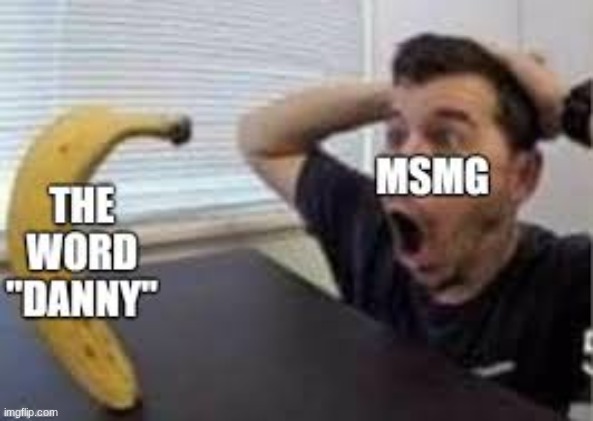 Danny?Danny Danny Da?nny Danny ??? Danny Danny ??? Dany Danny?Danny Danny Da?nny Danny ??? Danny Danny ??? Dany | made w/ Imgflip meme maker