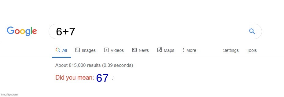 Did you mean? | 6+7; 67 | image tagged in did you mean,67 | made w/ Imgflip meme maker