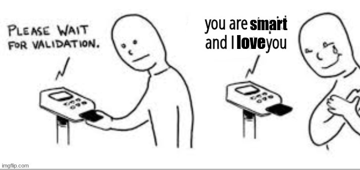 love; smart | made w/ Imgflip meme maker